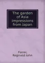 The garden of Asia  impressions from Japan - R.J. Farrer