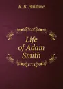 Life of Adam Smith - R.B. Haldane