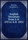 English literature from A.D. 670 to A.D. 1832 - S.A. Brooke