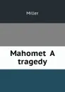 Mahomet  A tragedy - Miller