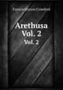 Arethusa. Vol. 2 - F. Marion Crawford