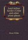 Lord Arthur Savile.s Crime and other prose pieces - О. Уайльд