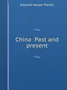 China  Past and present - E.H. Parker