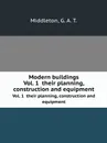 Modern buildings. Vol. 1  their planning, construction and equipment - G.A. T. Middleton