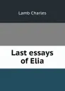 Last essays of Elia - Ch. Lamb