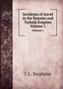 Incidents of travel in the Russian and Turkish Empires. Volume 1 - J.L. Stephens