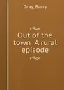 Out of the town  A rural episode - B. Gray