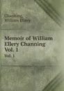 Memoir of William Ellery Channing. Vol. 1 - W.E. Channing