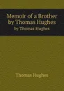 Memoir of a Brother. by Thomas Hughes - T. Hughes