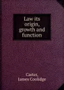 Law its origin, growth and function - J.C. Carter