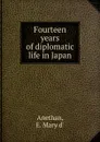 Fourteen years of diplomatic life in Japan - E.M. d' Anethan