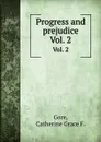 Progress and prejudice. Vol. 2 - C.G.F. Gore