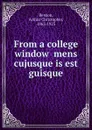 From a college window  mens cujusque is est guisque - A.C. Benson