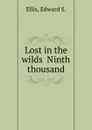 Lost in the wilds  Ninth thousand - E.S. Ellis