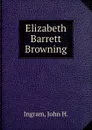 Elizabeth Barrett Browning - J.H. Ingram