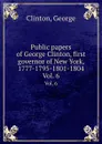 Public papers of George Clinton, first governor of New York, 1777-1795-1801-1804. Vol. 6 - G. Clinton