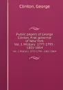 Public papers of George Clinton, first governor of New York. Vol. I. Military  1777-1795 - 1801-1804 - G. Clinton