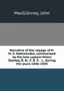 Narrative of the voyage of H. M. S. Rattlesnake, commanded by the late captain Owen Stanley, R. N., F. R. S. .c., during the years 1846-1850 - J. MacGillivray