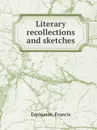 Literary recollections and sketches - F. Espinasse