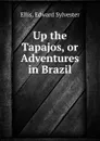 Up the Tapajos, or Adventures in Brazil - E.S. Ellis