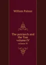 The patriarch and the Tsar. volume IV - W. Palmer