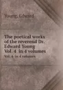 The poetical works of the reverend Dr. Edward Young. Vol. 4  in 4 volumes - E. Young