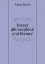 Essays philosophical and literary - A. Smith