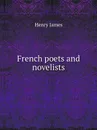 French poets and novelists - H. James