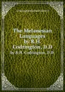 The Melanesian Languages. by R.H. Codrington, D.D. - R.H. Codrington