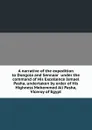 A narrative of the expedition to Dongola and Sennaar  under the command of His Excellence Ismael Pasha, undertaken by order of His Highness Mehemmed Ali Pasha, Viceroy of Egypt - 