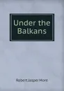 Under the Balkans - R.J. More