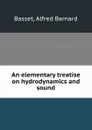 An elementary treatise on hydrodynamics and sound - A.B. Basset