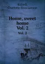 Home, sweet home. Vol. 2 - C.E.L. Riddell