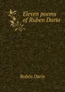 Eleven poems of Ruben Dario - R. Dario, T. Walsh