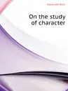 On the study of character - A. Bain