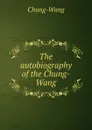 The autobiography of the Chung-Wang - Chung-Wang