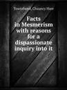 Facts in Mesmerism  with reasons for a dispassionate inquiry into it - C.H. Townshend