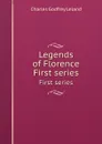 Legends of Florence. First series - C.G. Leland