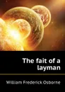 The fait of a layman - W. Fr. Osborne