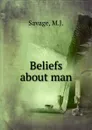 Beliefs about man - M.J. Savage