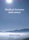 Medical lectures and essays - G. Johnson