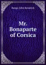 Mr. Bonaparte of Corsica - J.K. Bangs
