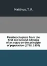 Parallel chapters from the first and second editions of an essay on the principle of population (1798, 1803) - T.R. Malthus