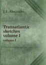 Transatlantic sketches. volume I - J.E. Alexander