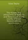 The history and antiquities of Harwich and Dovercourt in the county of Essex. Second edition - S. Taylor