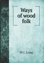 Ways of wood folk - W.J. Long