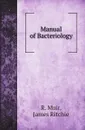 Manual of Bacteriology - R. Muir, James Ritchie, Norman Mac Leod Harris