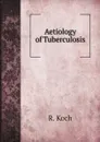 Aetiology of Tuberculosis - R. Koch