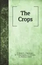 The Crops - T. Bowick, J. Buckman, W. T. Carrington, J. C Morton, G. Murray, J. Scott
