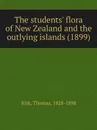 The students flora of New Zealand and the outlying islands - T. Kirk